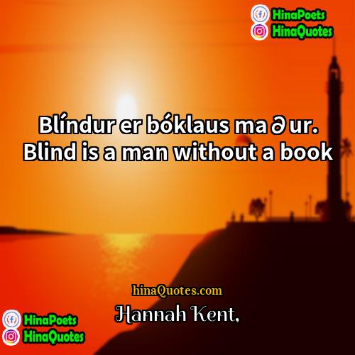 Hannah Kent Quotes | Blíndur er bóklaus ma∂ur. Blind is a